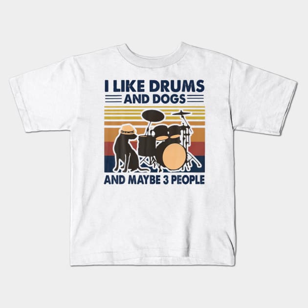 I Like Drums And Dogs And Maybe 3 People Kids T-Shirt by FogHaland86